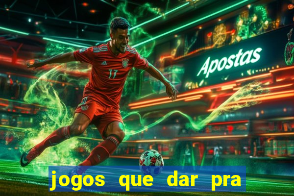 jogos que dar pra ganhar dinheiro